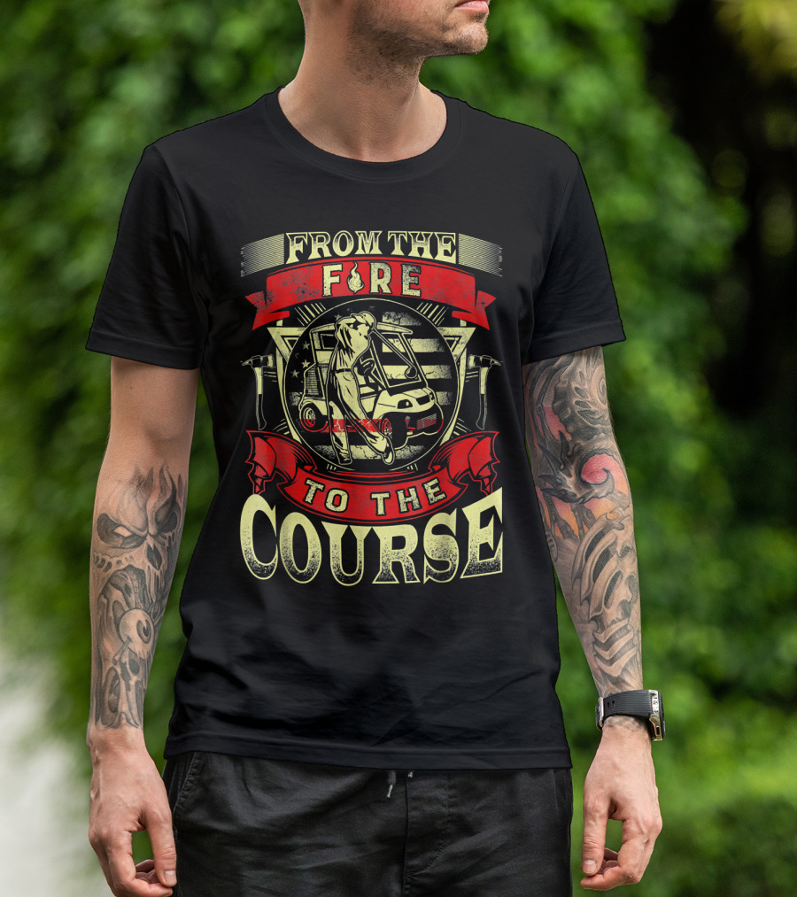 From The Firefighter Rescue To Retired Golf Course Adventure T-Shirt
