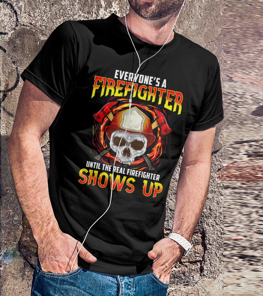 Everyone's A Firefighter Until The Real Firefighter Shows Up Skull Helmet Axes T-Shirt