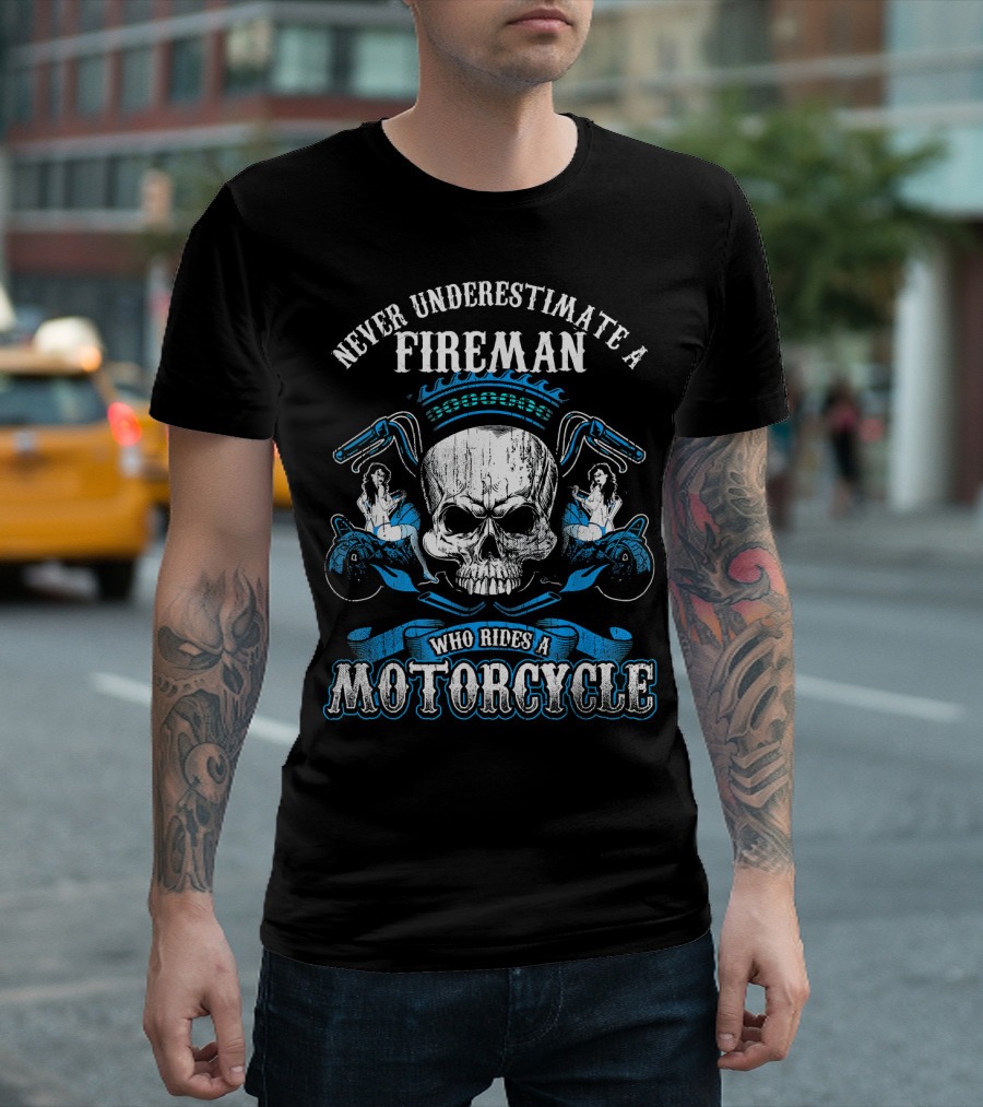 Never Underestimate a Fireman Who Rides a Motorcycle T-Shirt