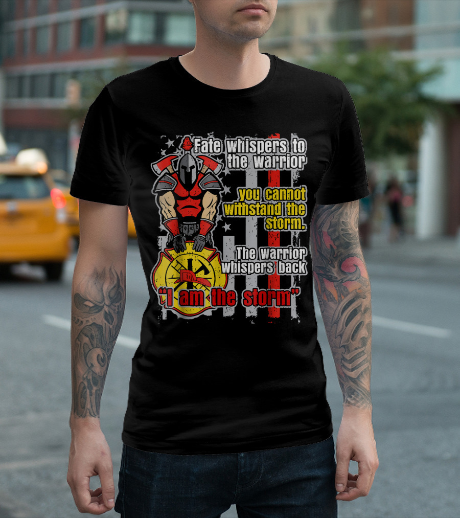 Fate Whispers to the Warrior You Cannot Withstand the Storm I Am the Storm T-Shirt
