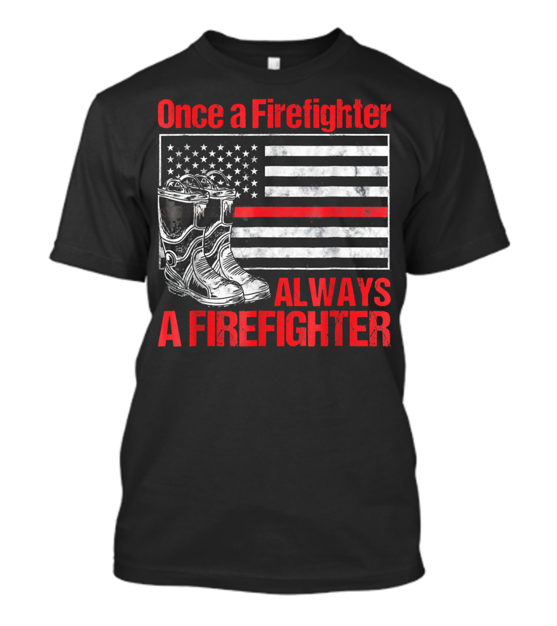 Once A Firefighter Always A Firefighter Thin Red Line Flag Vintage Fireman Boots T-Shirt