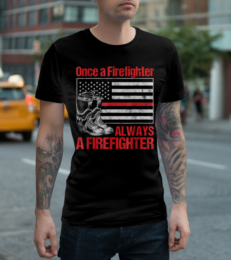 Once A Firefighter Always A Firefighter Thin Red Line Flag Vintage Fireman Boots T-Shirt