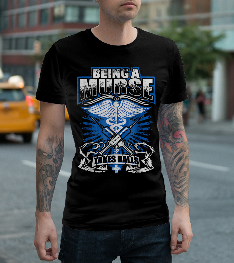 Being A Murse Takes Balls Funny Male Nurse T-Shirt