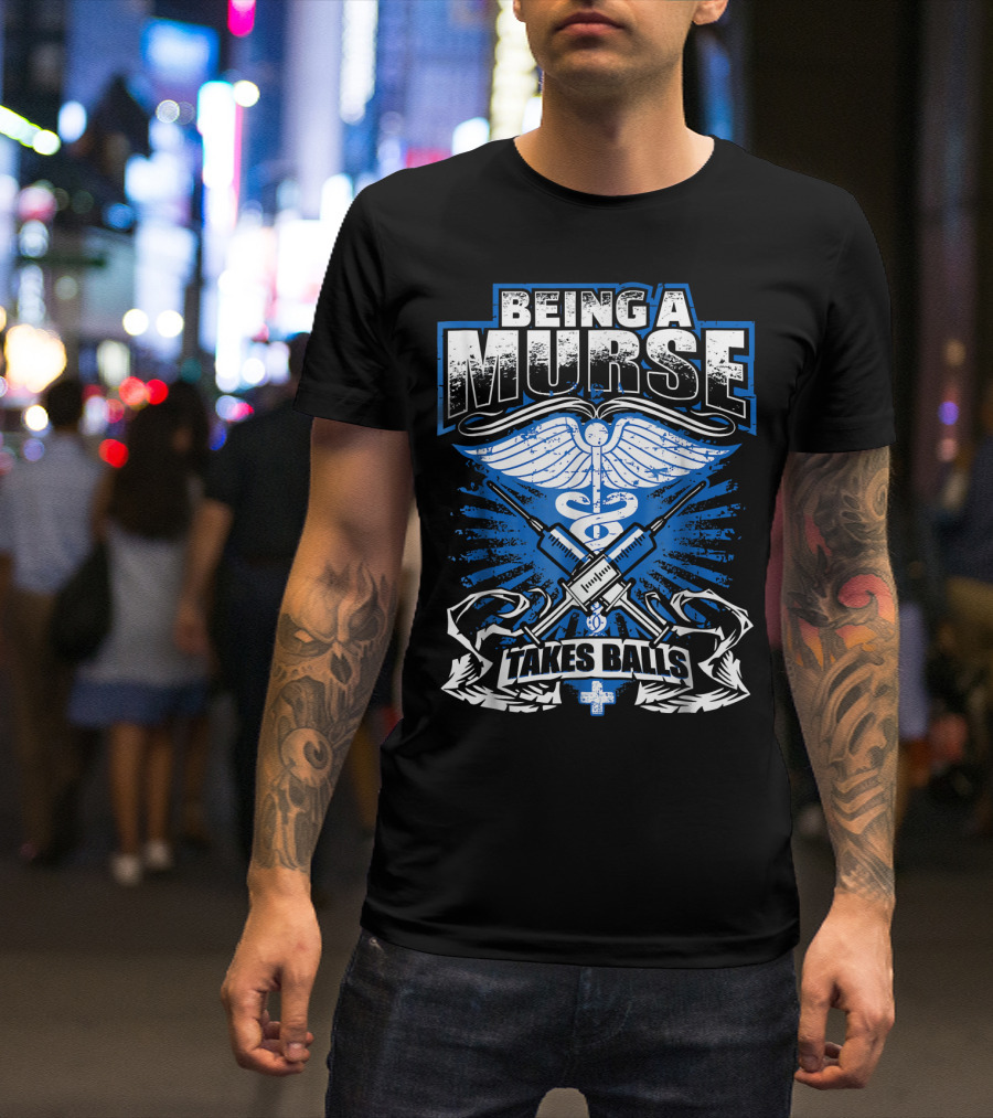 Being A Murse Takes Balls Funny Male Nurse T-Shirt