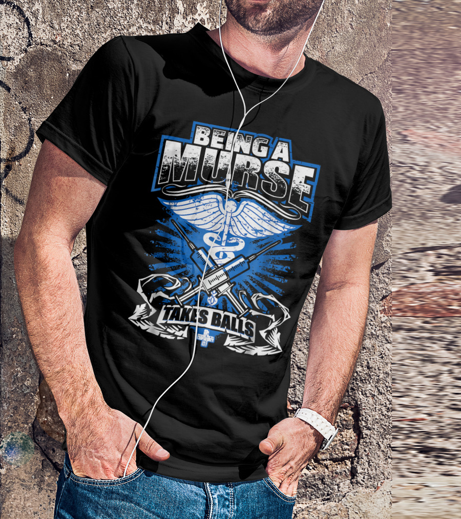 Being A Murse Takes Balls Funny Male Nurse T-Shirt