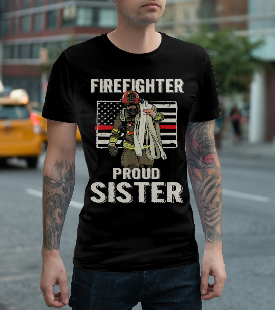FIRE FIGHTER PROUD SISTER THIN RED LINE U.S. FLAG T-Shirt