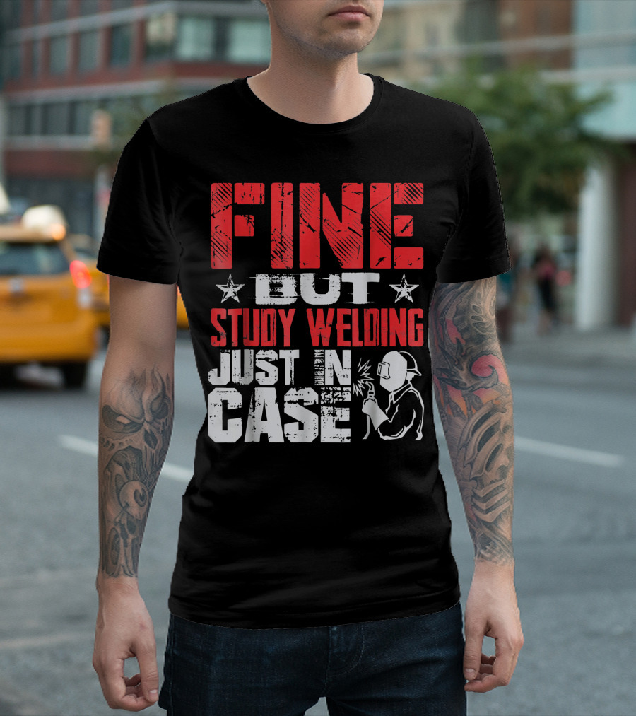 FINE BUT STUDY WELDING JUST IN CASE STAR DESIGN WITH WELDER IMAGE T-Shirt