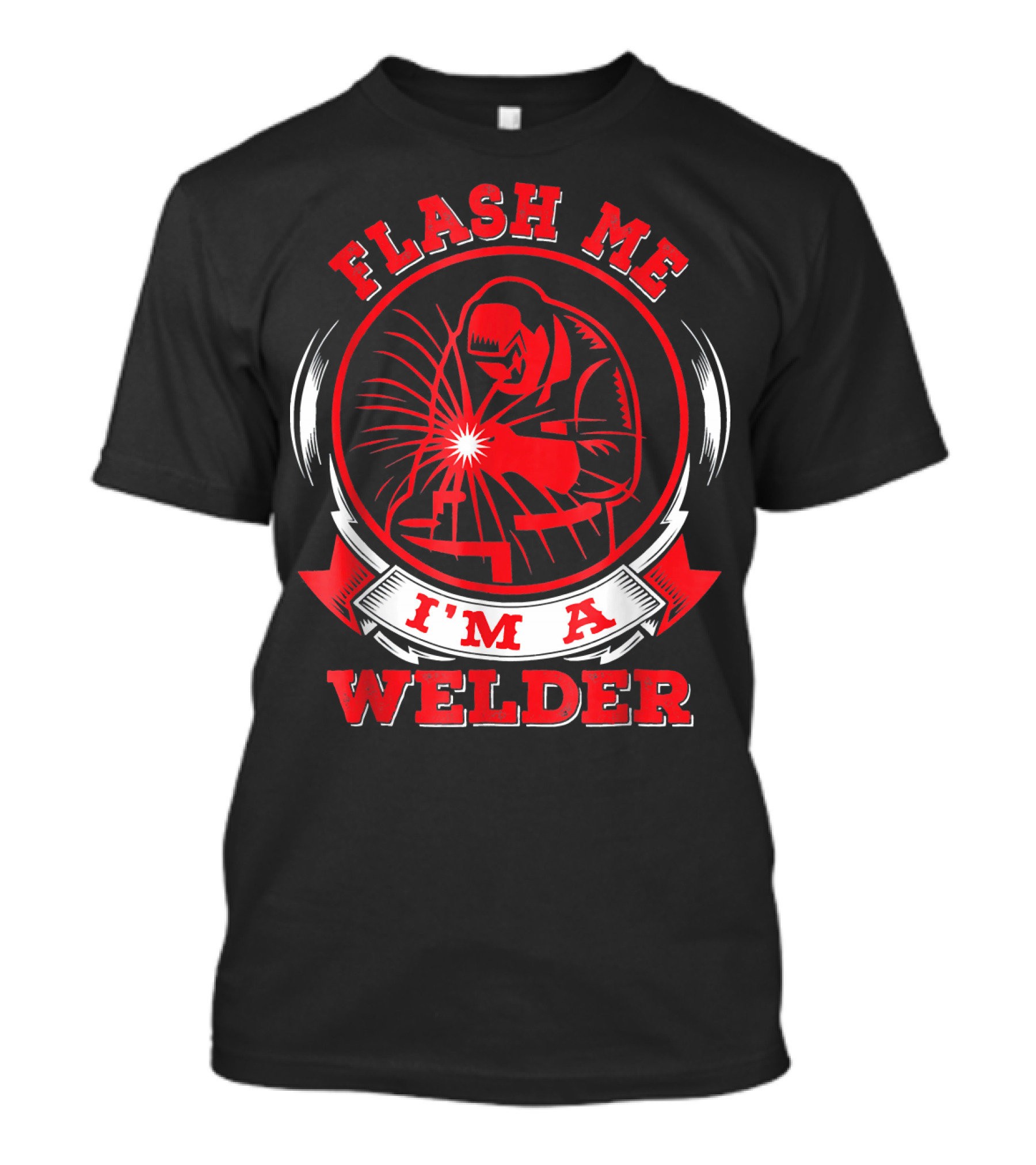 Flash Me I'm A Welder Welder Graphic Humor T-Shirt