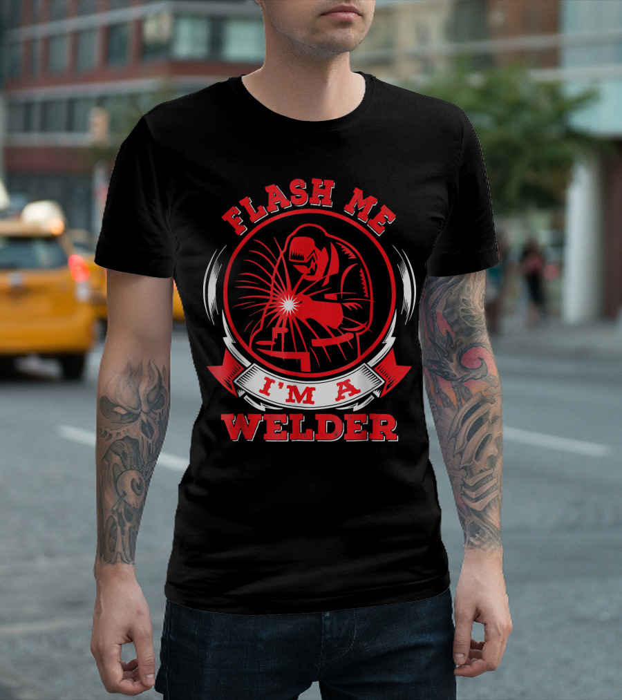 Flash Me I'm A Welder Welder Graphic Humor T-Shirt