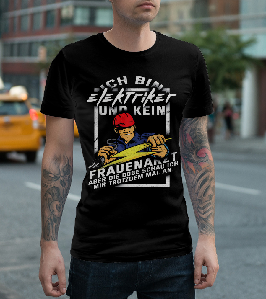 Ich Bin Elektriker Und Kein Frauenarzt Aber Die Dose Schau Ich Mir Trotzdem Mal An T-Shirt