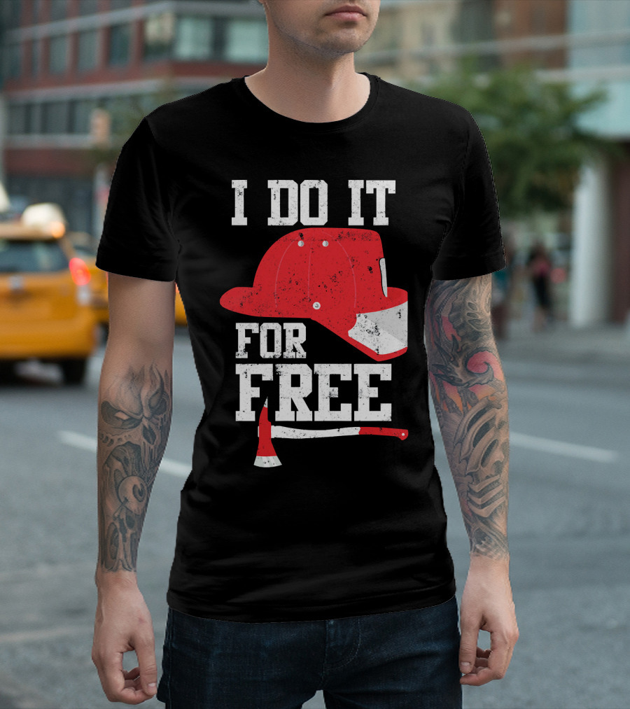 I Do It For Free Firefighter Volunteer Helmet and Axe T-Shirt