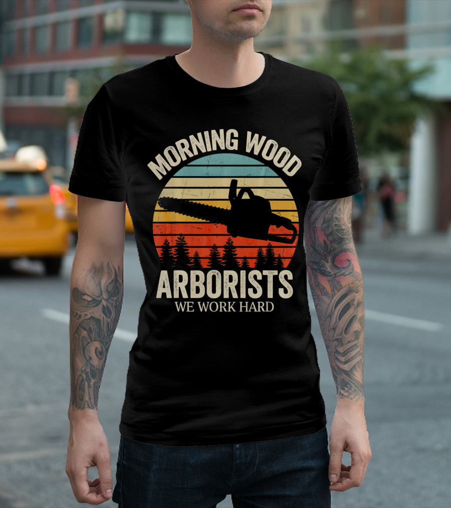 Morning Wood Arborists We Work Hard Chainsaw Retro Sunset T-Shirt