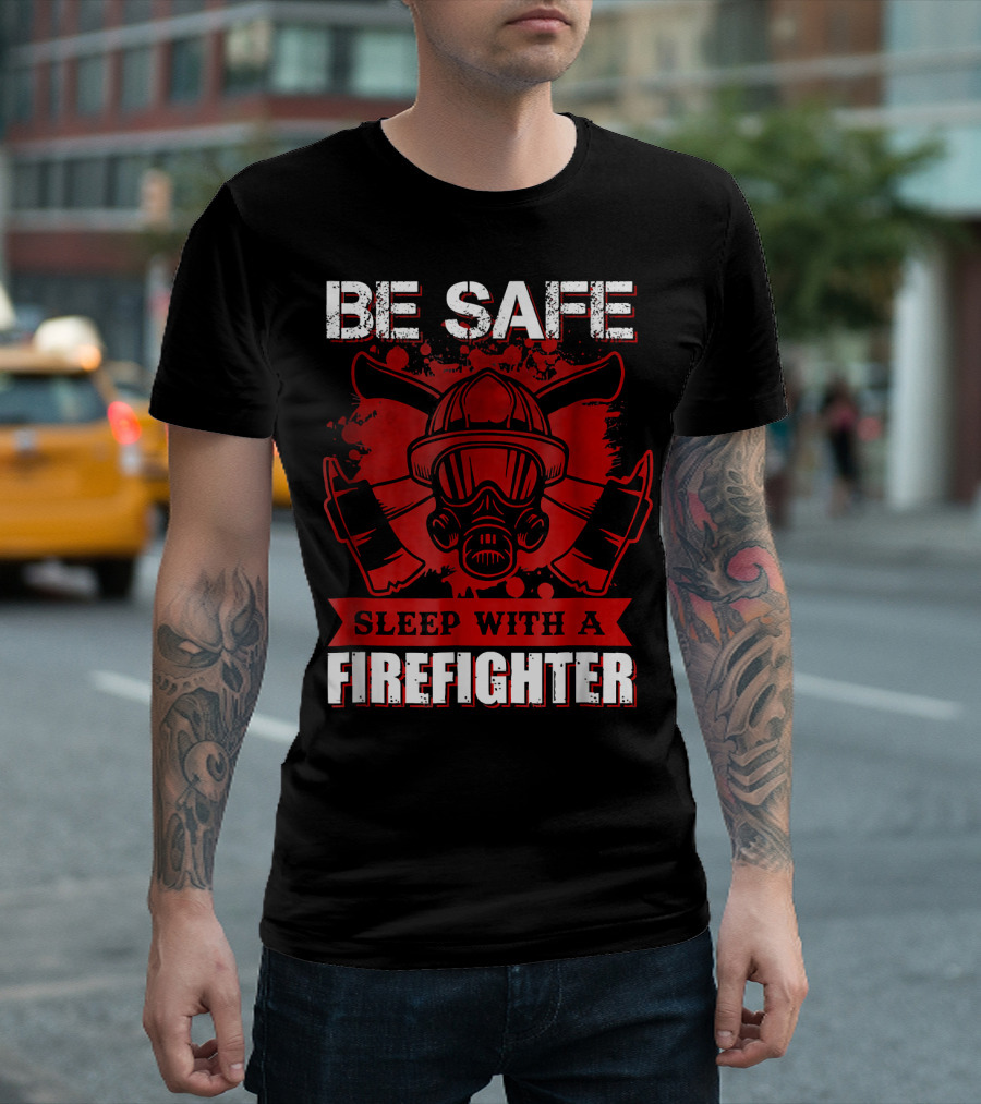 Be Safe Sleep With A Firefighter Mask and Axes T-Shirt