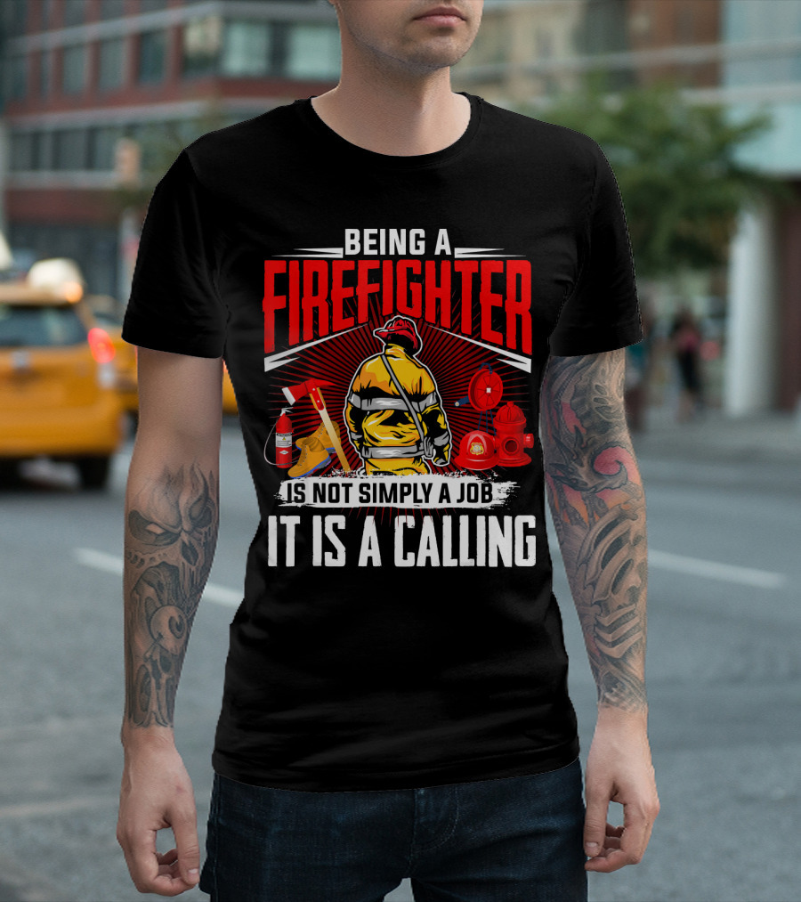 Being A Firefighter Is Not Simply A Job It Is A Calling T-Shirt