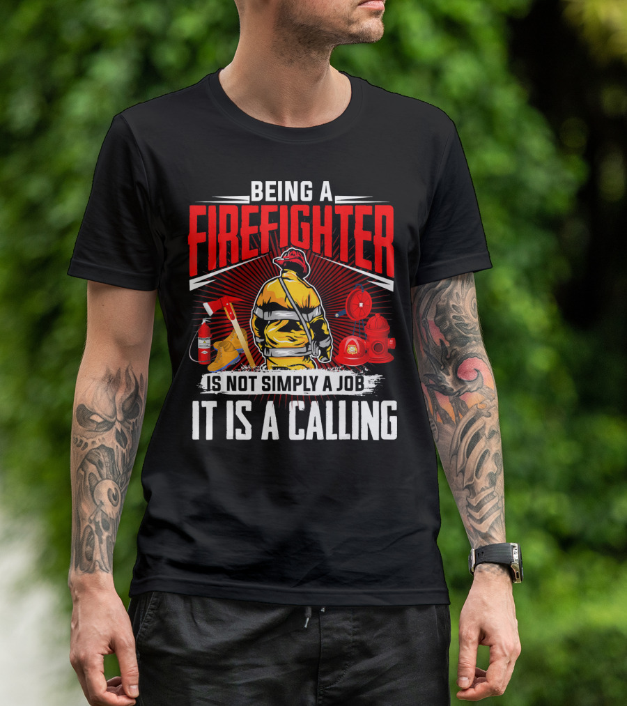 Being A Firefighter Is Not Simply A Job It Is A Calling T-Shirt