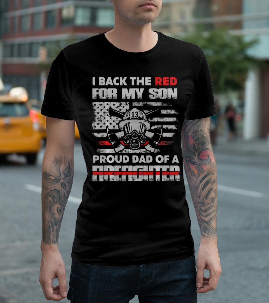 I Back The Red For My Son Proud Dad Of A Firefighter T-Shirt