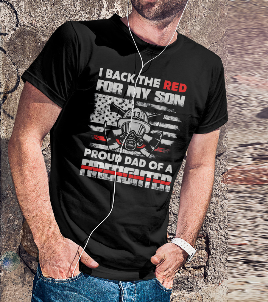 I Back The Red For My Son Proud Dad Of A Firefighter T-Shirt
