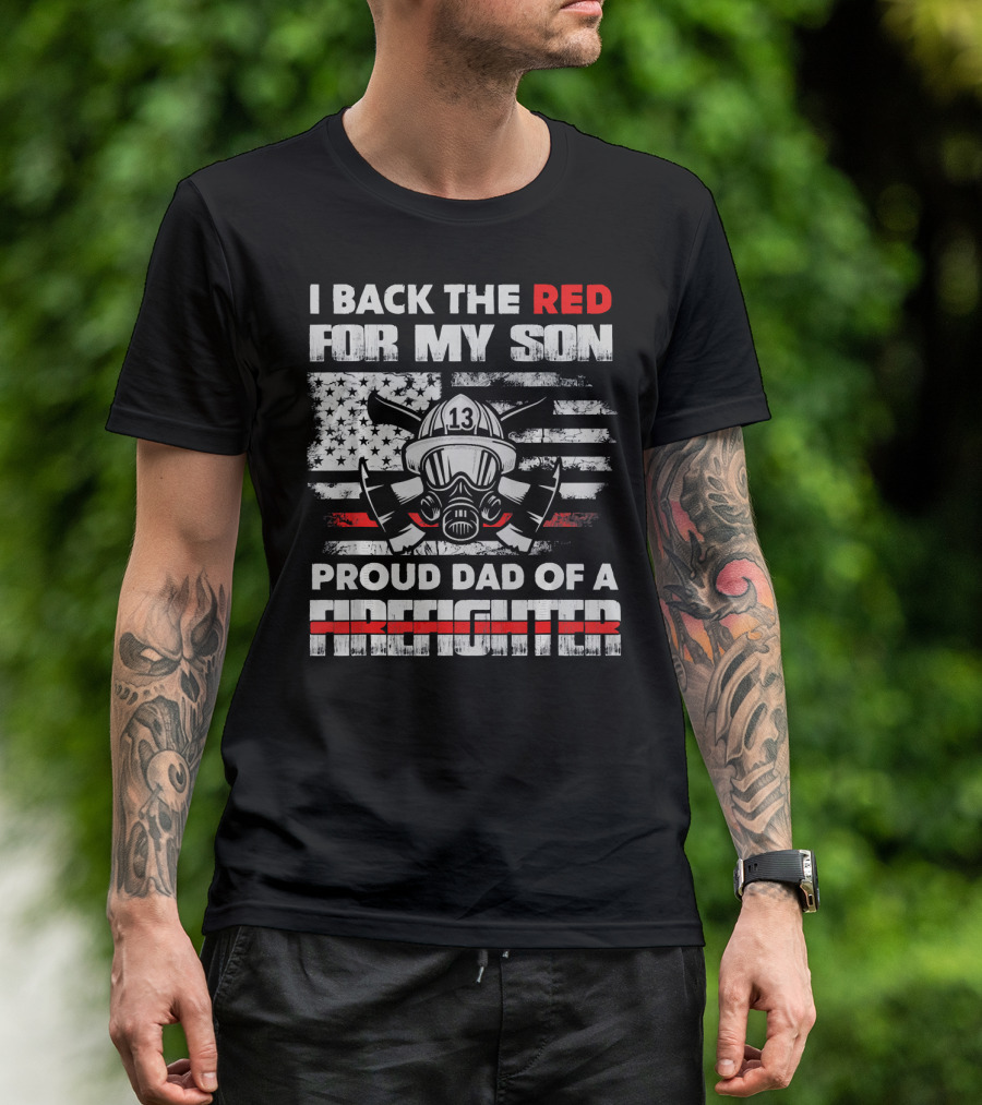 I Back The Red For My Son Proud Dad Of A Firefighter T-Shirt