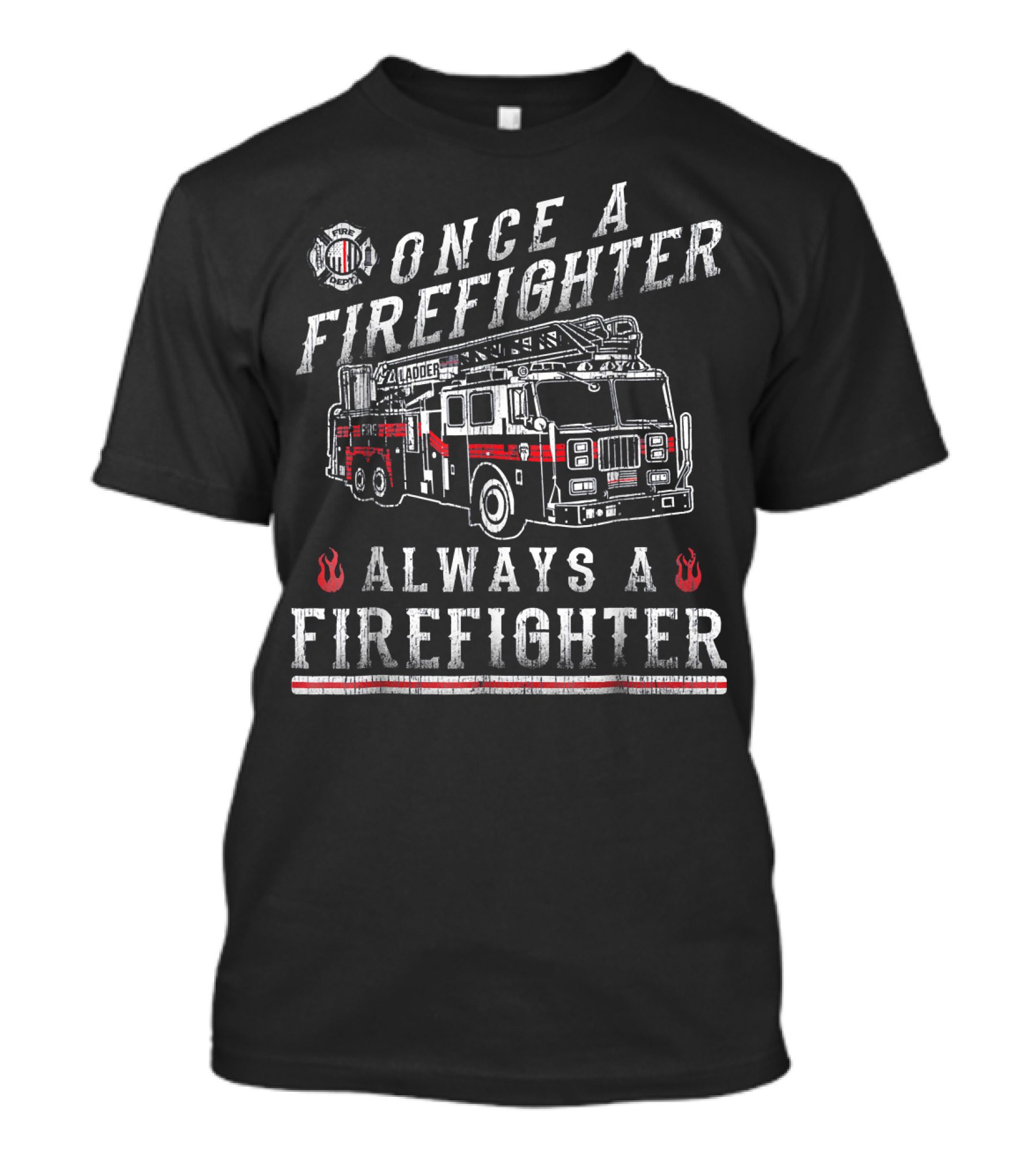 Once A Firefighter Always A Firefighter Thin Red Line Fireman T-Shirt