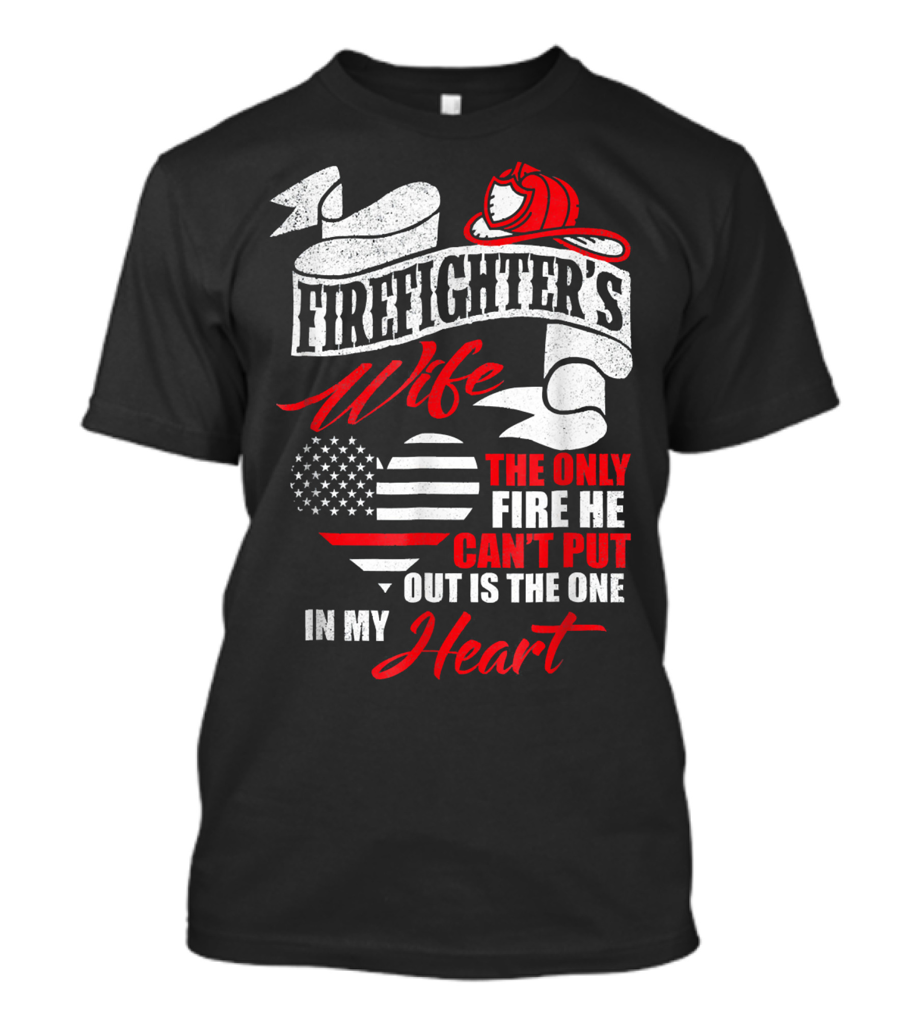 Firefighter's Wife The Only Fire He Can't Put Out Is The One In My Heart T-Shirt