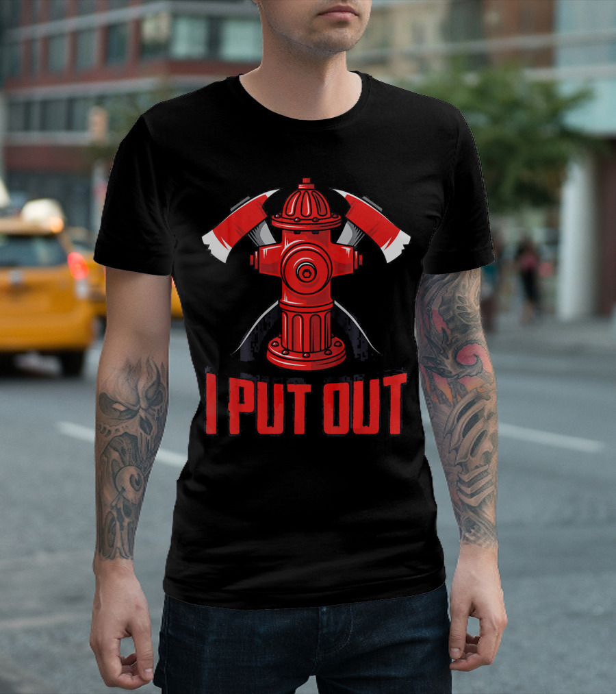 Firefighter I Put Out Fire Hydrant with Axes T-Shirt