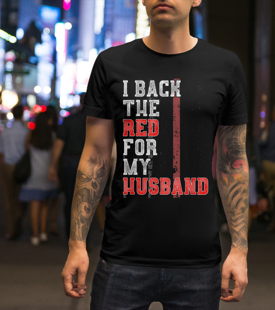 I Back The Red For My Firefighter Husband T-Shirt