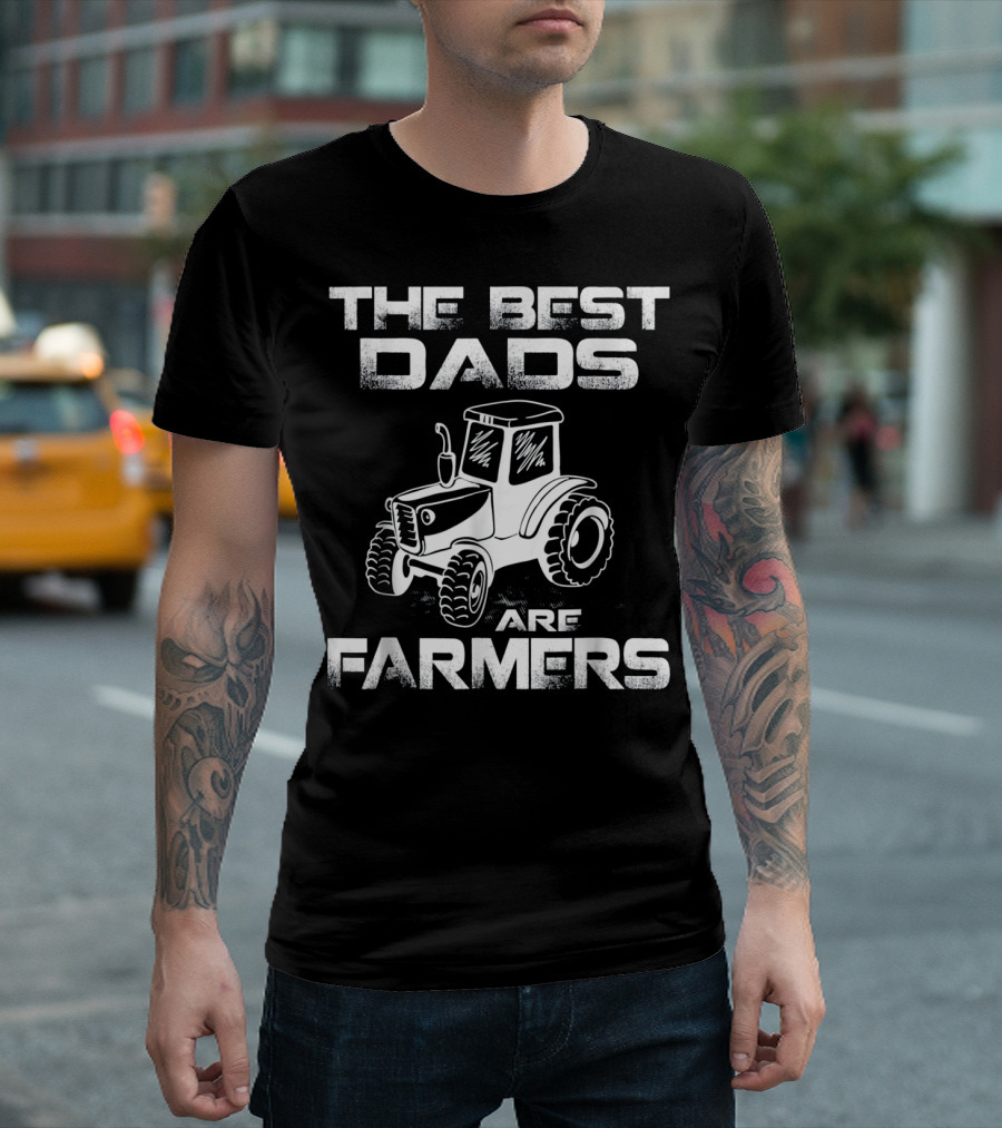 The Best Dads Are Farmers Tractor Funny Farming T-Shirt