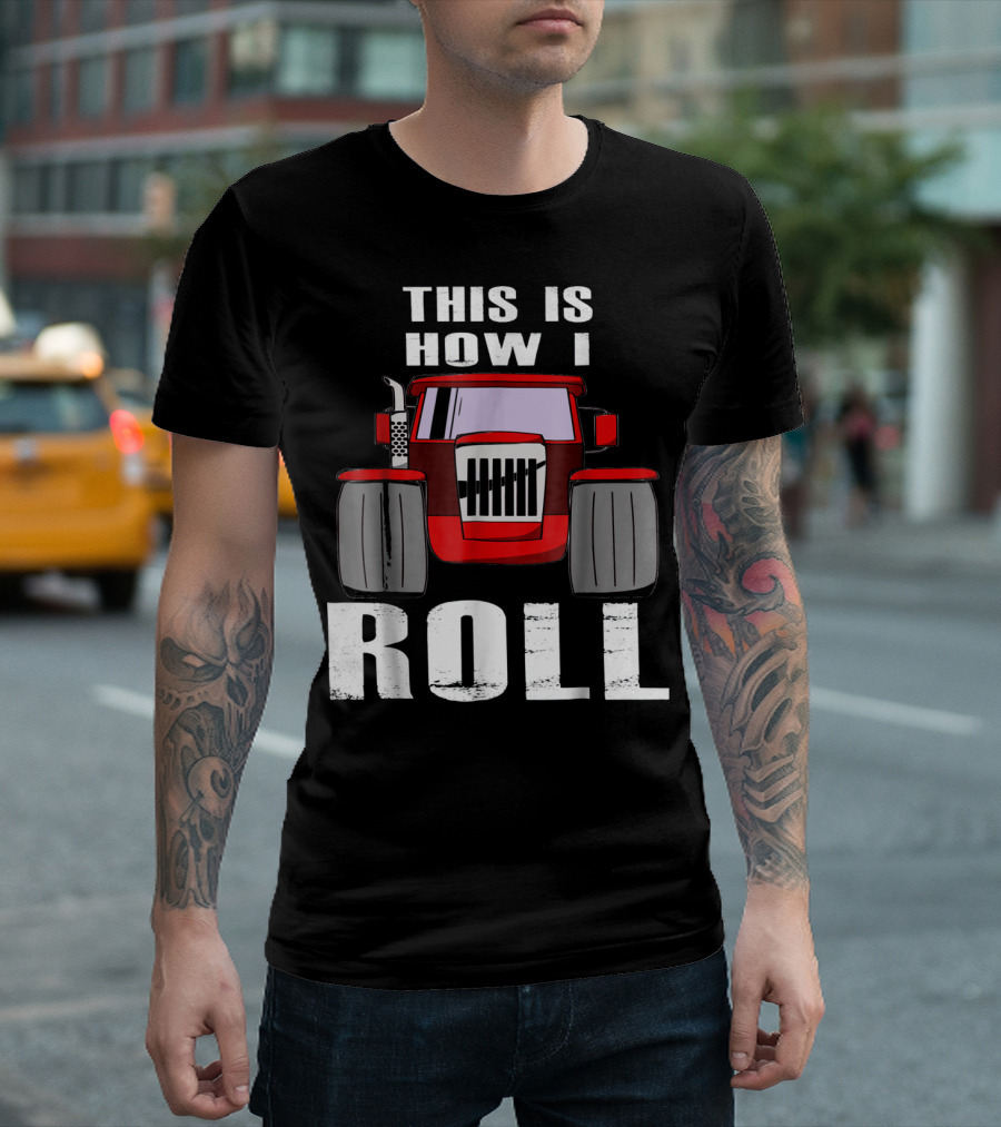 This Is How I Roll Funny Farmer Tractor T-Shirt