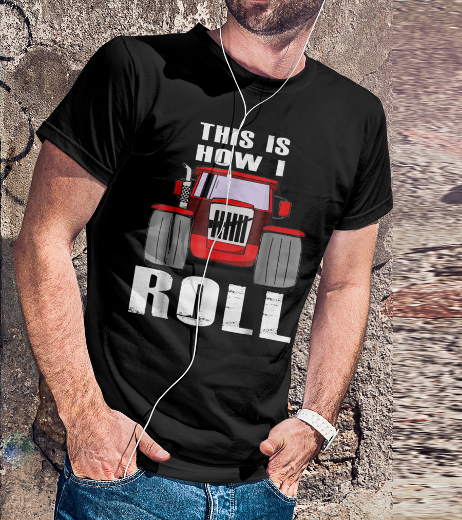 This Is How I Roll Funny Farmer Tractor T-Shirt