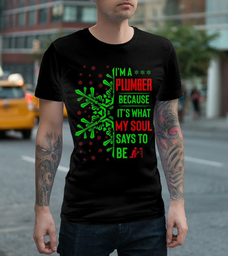 I'm a Plumber Because It's What My Soul Says to Be T-Shirt