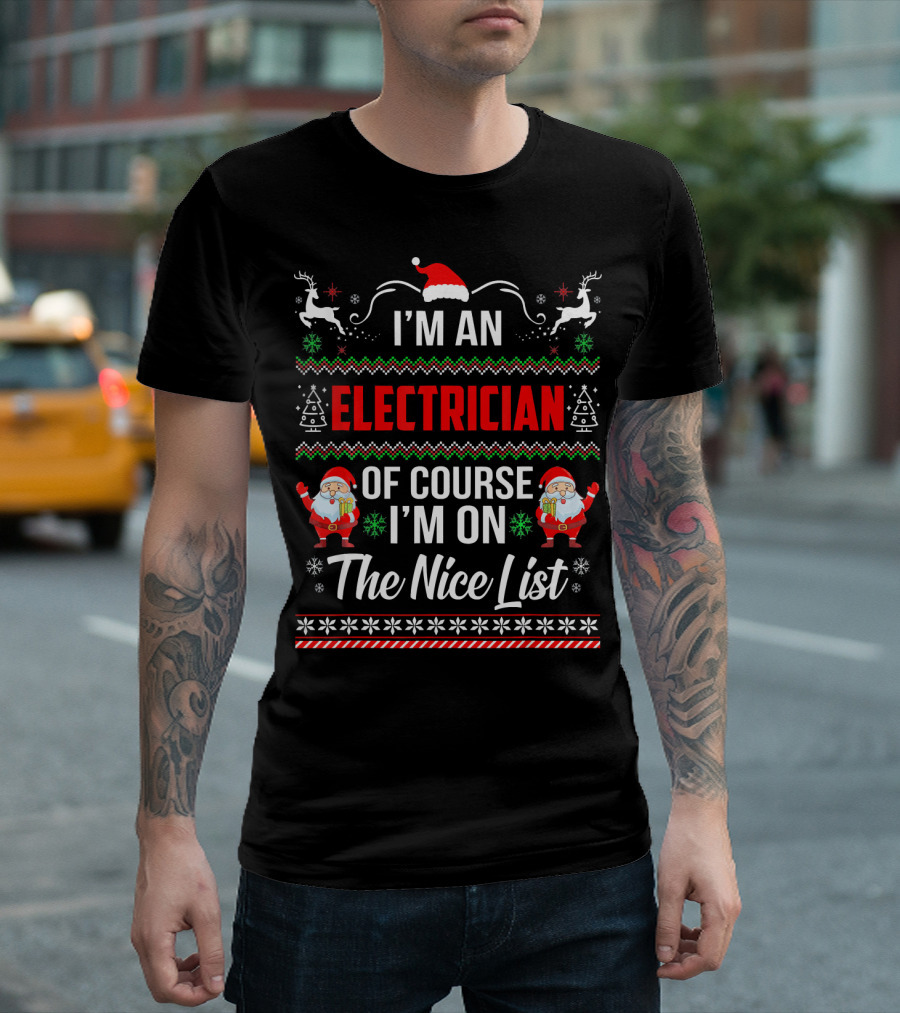 I'm an Electrician Of Course I'm On the Nice List T-Shirt