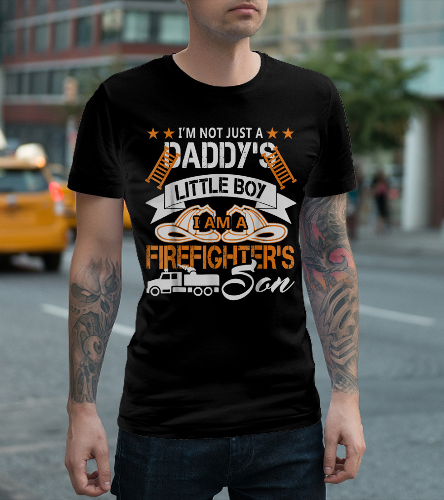 I'm Not Just A Daddy's Little Boy I Am A Firefighter's Son T-Shirt