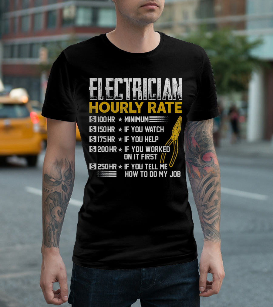 Electrician Hourly Rate Minimum Watch Help Worked First Tell Me How To Do My Job T-Shirt