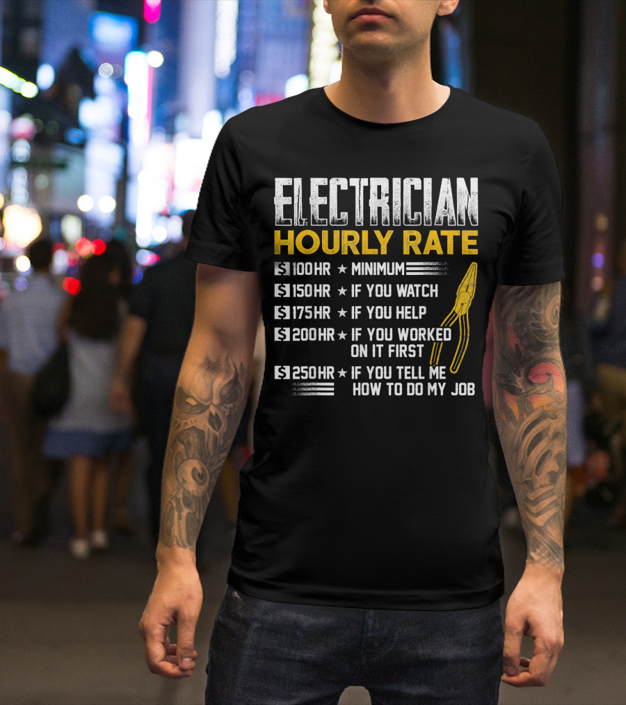 Electrician Hourly Rate Minimum Watch Help Worked First Tell Me How To Do My Job T-Shirt