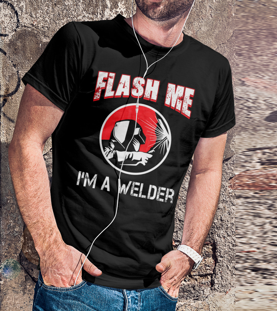 Flash Me I'm A Welder Funny Welders Welding Helmet Sparks T-Shirt