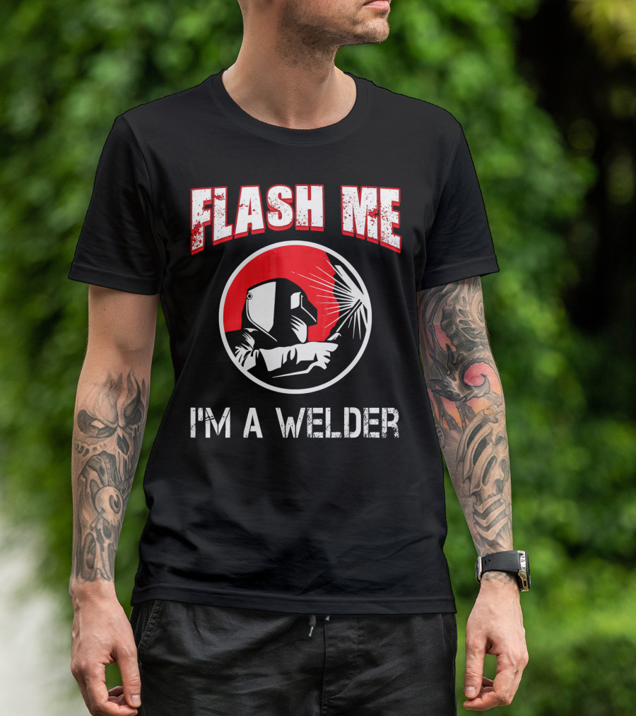 Flash Me I'm A Welder Funny Welders Welding Helmet Sparks T-Shirt