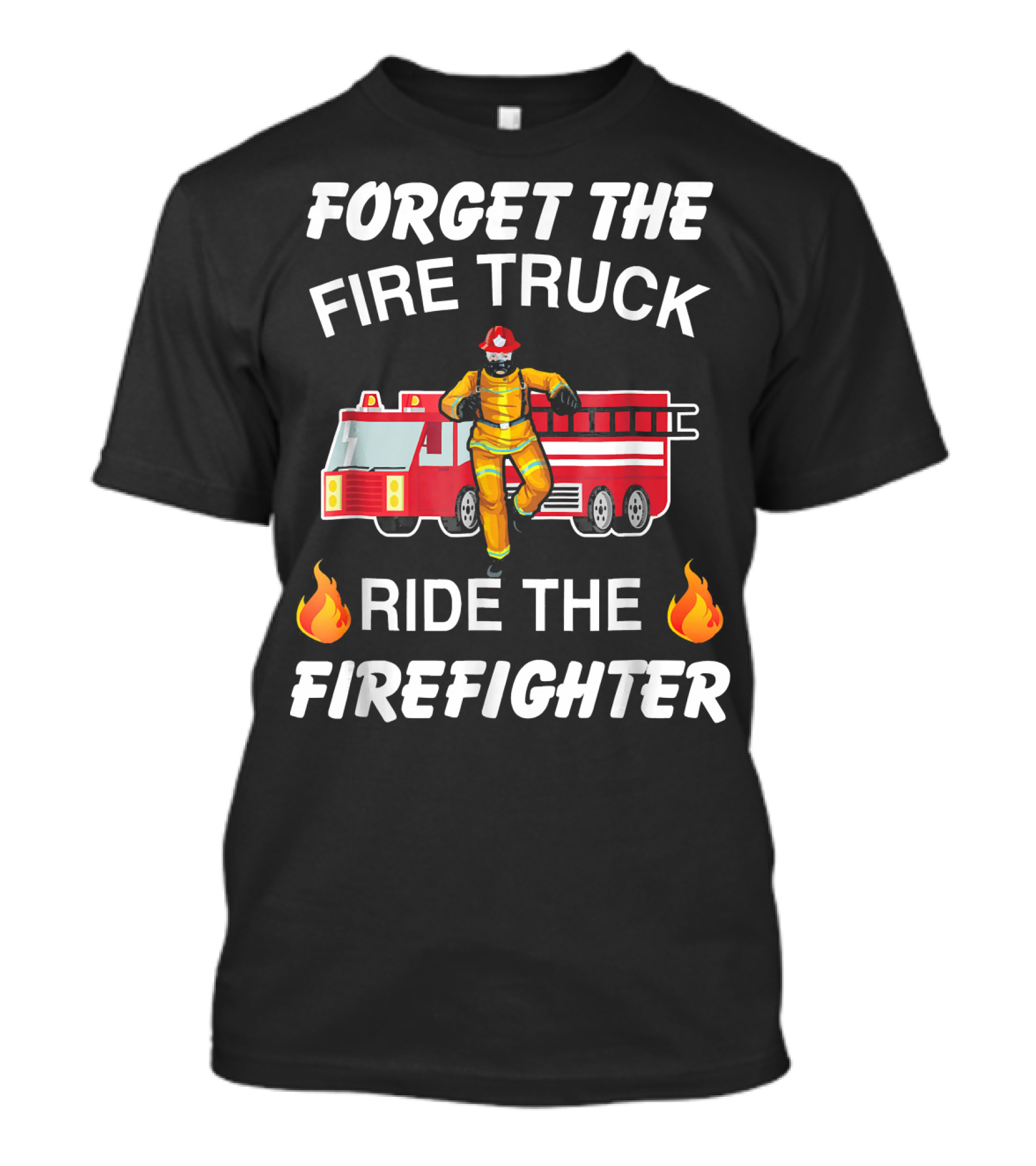 Forget The Fire Truck Ride The Firefighter Firefighter Drawing With Fire Emojis T-Shirt