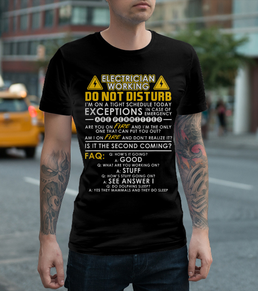 Electrician Working Do Not Disturb FAQ On A Tight Schedule Exceptions Emergency Fire Second Coming T-Shirt