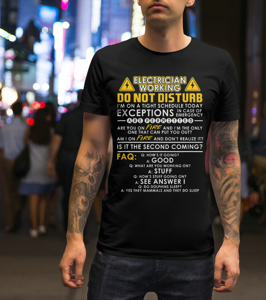 Electrician Working Do Not Disturb FAQ On A Tight Schedule Exceptions Emergency Fire Second Coming T-Shirt