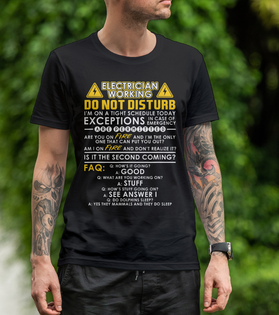 Electrician Working Do Not Disturb FAQ On A Tight Schedule Exceptions Emergency Fire Second Coming T-Shirt
