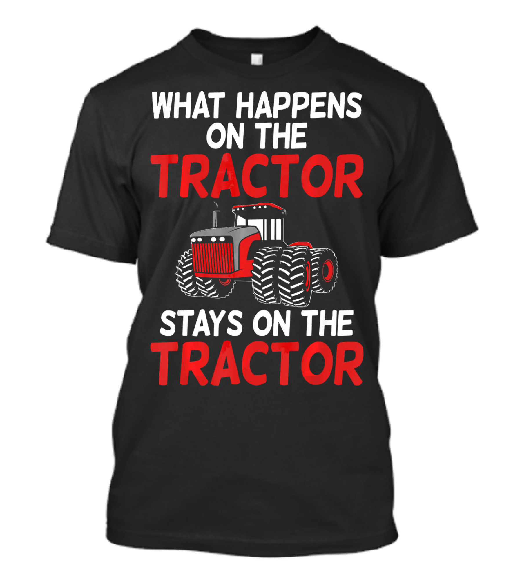 What Happens On The Tractor Stays On The Tractor T-Shirt