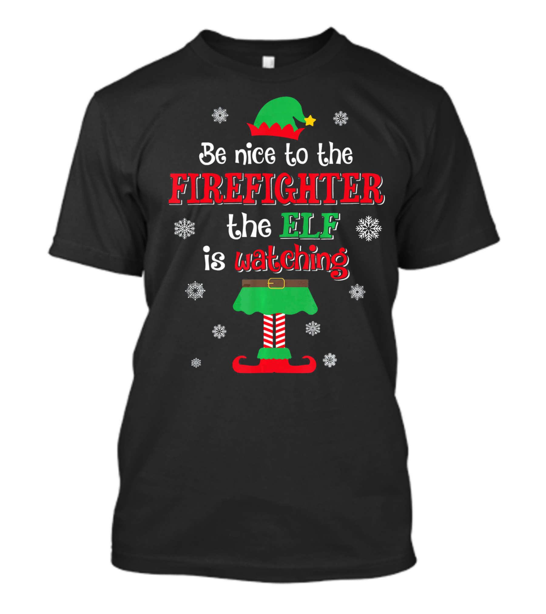 Be Nice To The Firefighter The Elf Is Watching T-Shirt