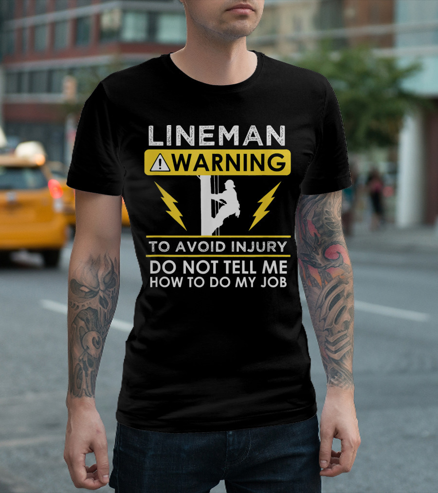 Lineman Warning To Avoid Injury Do Not Tell Me How To Do My Job T-Shirt