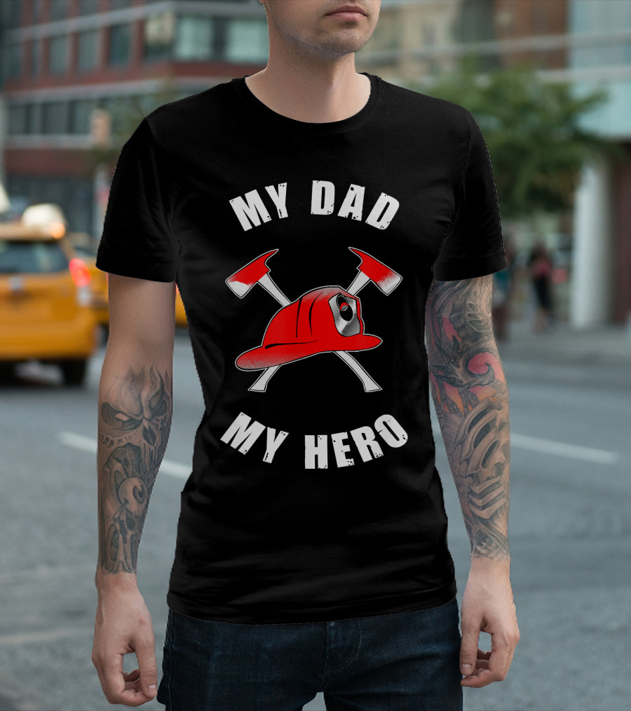 My Dad My Hero Firefighter Dad Hero Father Fire T-Shirt