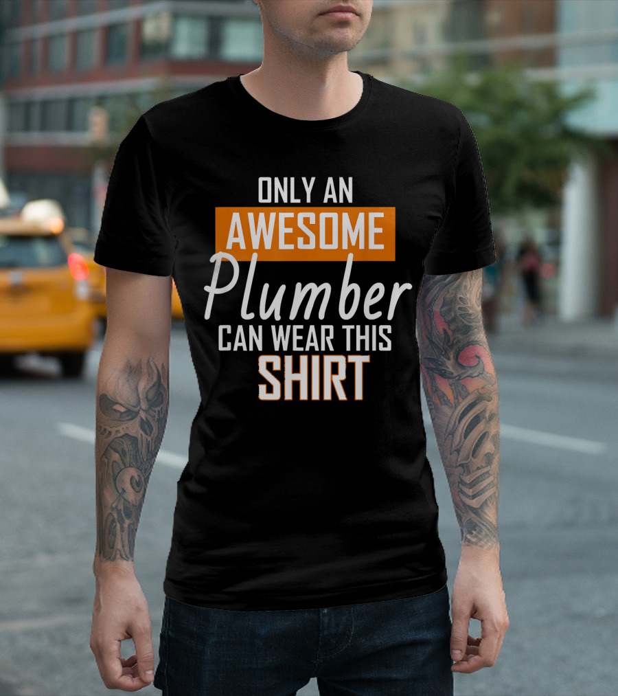 Only an Awesome Plumber Can Wear This T-Shirt