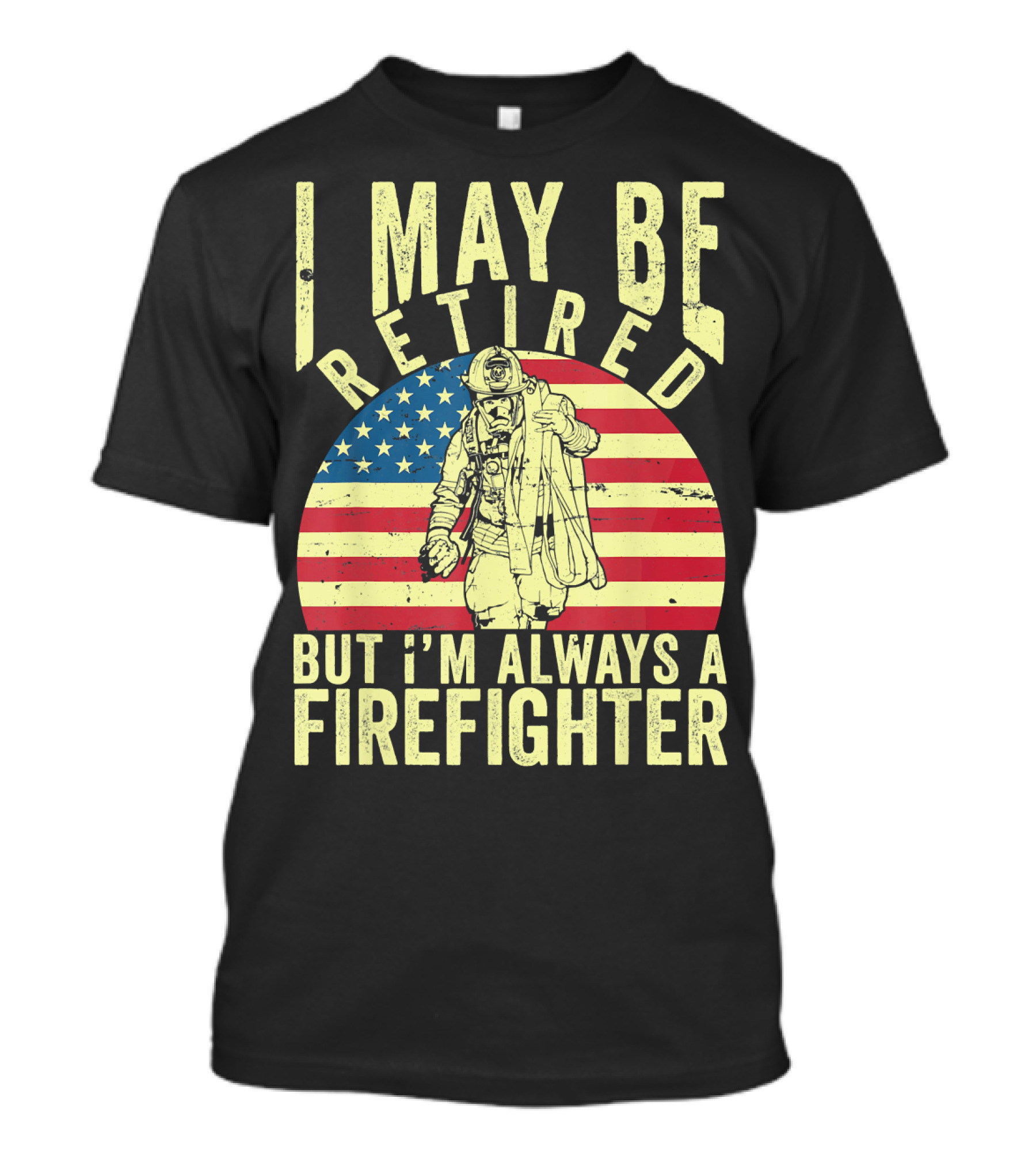 I May Be Retired But I'm Always A Firefighter Vintage Flag Background T-Shirt