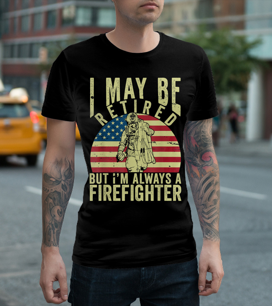 I May Be Retired But I'm Always A Firefighter Vintage Flag Background T-Shirt