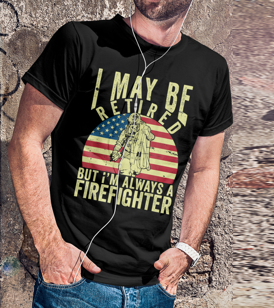 I May Be Retired But I'm Always A Firefighter Vintage Flag Background T-Shirt