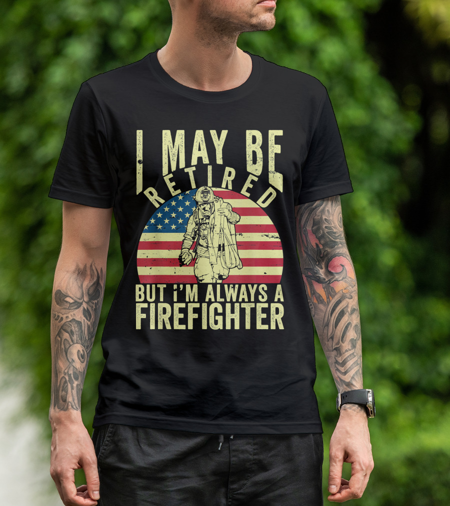 I May Be Retired But I'm Always A Firefighter Vintage Flag Background T-Shirt
