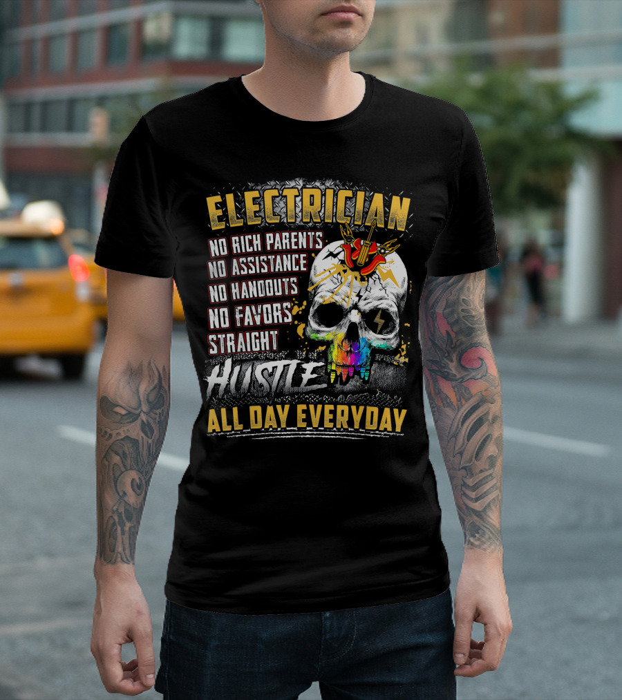Electrician Straight Hustle No Rich Parents No Assistance All Day Everyday T-Shirt